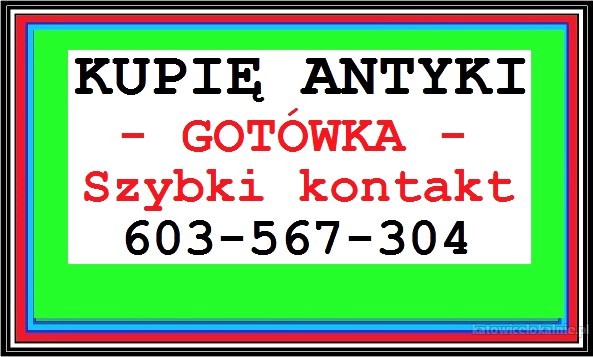 KUPIĘ ANTYKI / Starocie - ZDECYDOWANIE płacę NAJLEPIEJ - SKUP ANTYKÓW