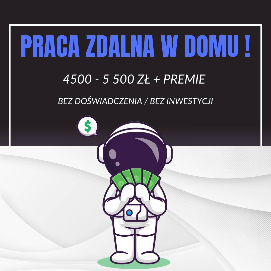 Praca zdalna w Domu przy Komputerze - 4500-5500 zł + PREMIE!