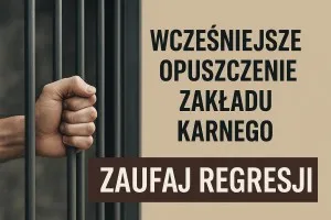 Wcześniejsze opuszczenie Zakładu Karnego? Zaufaj Regresji