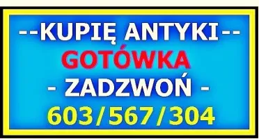 KUPIĘ ANTYKI , STAROCIE - NAJLEPSZA OFERTA , PŁACĘ GOTÓWKA !