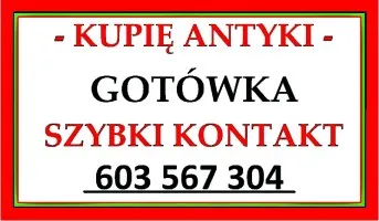 JESTEM ZAINTERESOWANY ZAKUPEM ANTYKÓW KUPIĘ ANTYKI PŁACĘ Z GÓRY