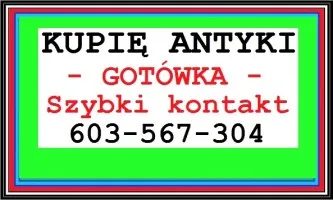 KUPIĘ ANTYKI i STAROCIE - Skup Antyków Katowice 603567304 !