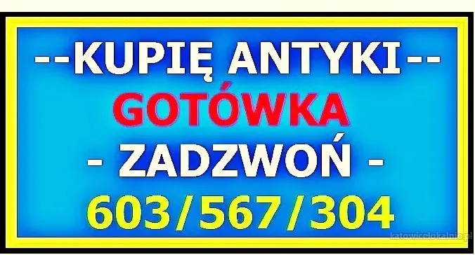 SKUP ANTYKÓW - KUPIĘ ANTYKI 603567304 - SKUP Staroci- DOJEŻDŻAM !